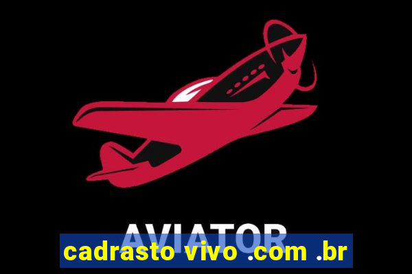 cadrasto vivo .com .br